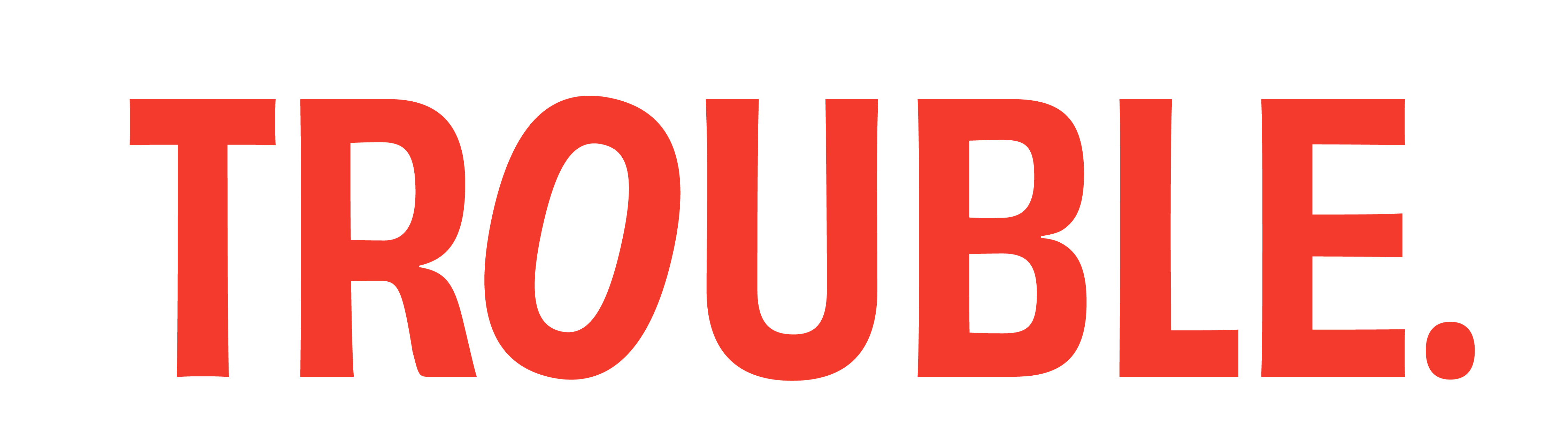 Trouble